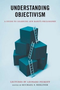 Understanding Objectivism: A Guide to Learning Ayn Rand's Philosophy Understanding Objectivism: A Guide to Learning Ayn Rand's Philosophy