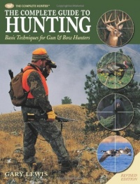 The Complete Guide to Hunting: Basic Techniques for Gun & Bow Hunters (The Complete Hunter) The Complete Guide to Hunting: Basic Techniques for Gun & Bow Hunters (The Complete Hunter)