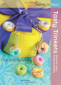 Tasty Trinkets: Polymer Clay Food Jewellery (Twenty to Make) Tasty Trinkets: Polymer Clay Food Jewellery (Twenty to Make)