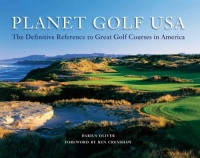 Planet Golf USA: The Definitive Reference to Great Golf Courses in America Planet Golf USA: The Definitive Reference to Great Golf Courses in America