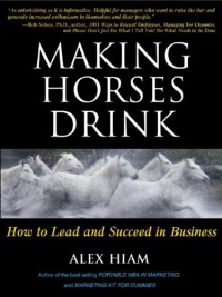 Making Horses Drink: How to Lead & Succeed in Business Making Horses Drink: How to Lead & Succeed in Business