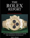 The Rolex Report: An Unauthorized Reference Book For The Rolex Enthusiast