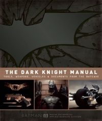 The Dark Knight Manual: Tools, Weapons, Vehicles and Documents from the Batcave The Dark Knight Manual: Tools, Weapons, Vehicles and Documents from the Batcave