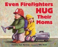 Even Firefighters Hug Their Moms Even Firefighters Hug Their Moms