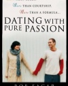 Dating with Pure Passion: More than Rules, More than Courtship, More than a Formula
