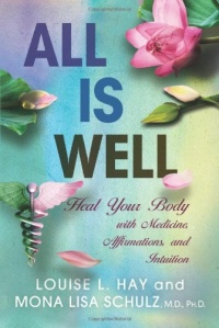 All Is Well: Heal Your Body with Medicine, Affirmations, and Intuition