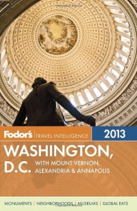 Fodor's Washington, D.C. 2013: with Mount Vernon, Alexandria & Annapolis (Full-color Travel Guide) Fodor's Washington, D.C. 2013: with Mount Vernon, Alexandria & Annapolis (Full-color Travel Guide)