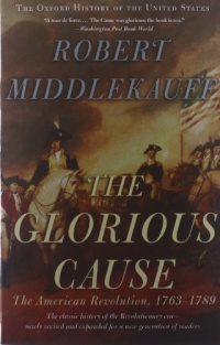 The Glorious Cause: The American Revolution, 1763-1789 (Oxford History of the United States) The Glorious Cause: The American Revolution, 1763-1789 (Oxford History of the United States)