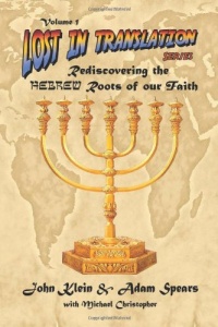 Lost in Translation Vol. 1: Rediscovering the Hebrew Roots of Our Faith Lost in Translation Vol. 1: Rediscovering the Hebrew Roots of Our Faith