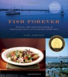 Fish Forever: The Definitive Guide to Understanding, Selecting, and Preparing Healthy, Delicious, and Environmentally Sustainable Seafood