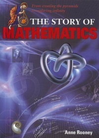 The Story of Mathematics: From Creating the Pyraminds to Exploring Infinity (The Story of Series) The Story of Mathematics: From Creating the Pyraminds to Exploring Infinity (The Story of Series)