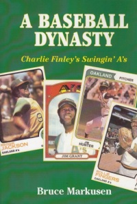 A Baseball Dynasty: Charlie Finley's Swingin' A's A Baseball Dynasty: Charlie Finley's Swingin' A's