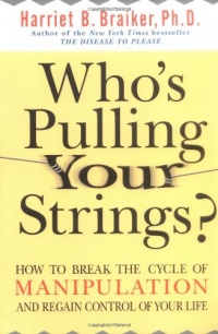Who's Pulling Your Strings?: How to Break the Cycle of Manipulation and Regain Control of Your Life Who's Pulling Your Strings?: How to Break the Cycle of Manipulation and Regain Control of Your Life