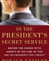 In the President's Secret Service: Behind the Scenes with Agents in the Line of Fire and the Presidents They Protect