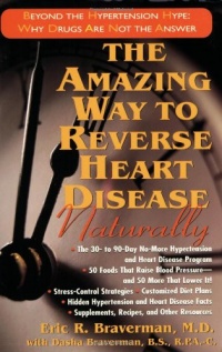 The Amazing Way to Reverse Heart Disease Naturally: Beyond the Hypertension Hype: Why Drugs Are Not the Answer The Amazing Way to Reverse Heart Disease Naturally: Beyond the Hypertension Hype: Why Drugs Are Not the Answer