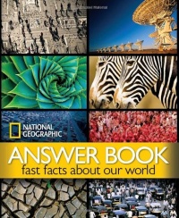 National Geographic Answer Book: Fast Facts About Our World National Geographic Answer Book: Fast Facts About Our World