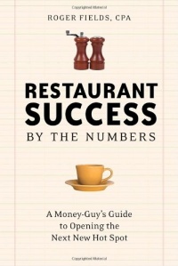 Restaurant Success by the Numbers: A Money-Guy's Guide to Opening the Next Hot Spot Restaurant Success by the Numbers: A Money-Guy's Guide to Opening the Next Hot Spot