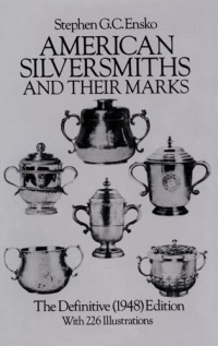 American Silversmiths and Their Marks: The Definitive (1948) Edition (Dover Jewelry and Metalwork) American Silversmiths and Their Marks: The Definitive (1948) Edition (Dover Jewelry and Metalwork)