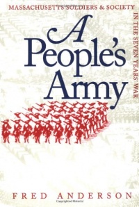 A People's Army: Massachusetts Soldiers and Society in the Seven Years' War (Published for the Omohundro Institute of Early American Hist)