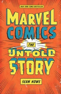 Marvel Comics: The Untold Story Marvel Comics: The Untold Story