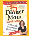 The $5 Dinner Mom Cookbook: 200 Recipes for Quick, Delicious, and Nourishing Meals That Are Easy on the Budget and a Snap to Prepare