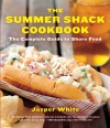 The Summer Shack Cookbook: The Complete Guide to Shore Food