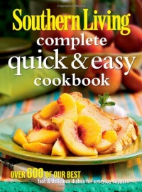 Southern Living Complete Quick & Easy Cookbook (Southern Living (Hardcover Oxmoor)) Southern Living Complete Quick & Easy Cookbook (Southern Living (Hardcover Oxmoor))
