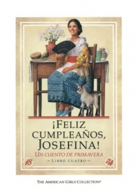 ¡Feliz cumpleaños, Josefina!: un cuento de primavera (The American Girls Collection) ¡Feliz cumpleaños, Josefina!: un cuento de primavera (The American Girls Collection)