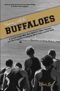 Running with the Buffaloes: A Season Inside with Mark Wetmore, Adam Goucher, and the University of Colorado Men's Cross Country Team Running with the Buffaloes: A Season Inside with Mark Wetmore, Adam Goucher, and the University of Colorado Men's Cross Country Team