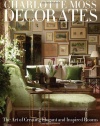 Charlotte Moss Decorates: The Art of Creating Elegant and Inspired Rooms