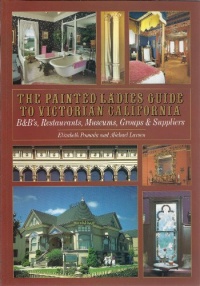The Painted Ladies Guide to Victorian California: B & Bs, Restaurants, Museums, Groups & Suppliers The Painted Ladies Guide to Victorian California: B & Bs, Restaurants, Museums, Groups & Suppliers