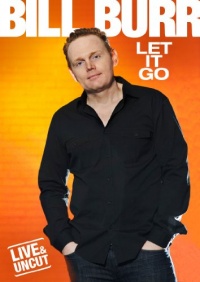 Bill Burr: Let It Go Bill Burr: Let It Go