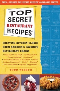 Top Secret Restaurant Recipes: Creating Kitchen Clones from America's Favorite Restaurant Chains Top Secret Restaurant Recipes: Creating Kitchen Clones from America's Favorite Restaurant Chains
