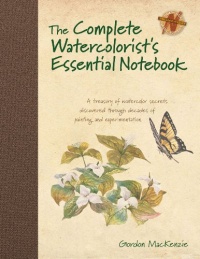 The Complete Watercolorist's Essential Notebook: A treasury of watercolor secrets discovered through decades of painting and experimentation The Complete Watercolorist's Essential Notebook: A treasury of watercolor secrets discovered through decades of painting and experimentation