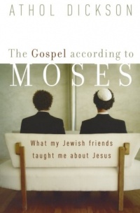 Gospel according to Moses, The: What My Jewish Friends Taught Me about Jesus Gospel according to Moses, The: What My Jewish Friends Taught Me about Jesus