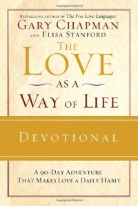 The Love as a Way of Life Devotional: A Ninety-Day Adventure That Makes Love a Daily Habit The Love as a Way of Life Devotional: A Ninety-Day Adventure That Makes Love a Daily Habit