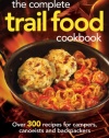 The Complete Trail Food Cookbook: Over 300 Recipes for Campers, Canoeists and Backpackers