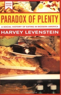 Paradox of Plenty: A Social History of Eating in Modern America, Revised Edition (California Studies in Food and Culture) Paradox of Plenty: A Social History of Eating in Modern America, Revised Edition (California Studies in Food and Culture)