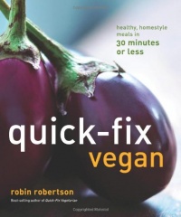 Quick-Fix Vegan: Healthy, Homestyle Meals in 30 Minutes or Less Quick-Fix Vegan: Healthy, Homestyle Meals in 30 Minutes or Less