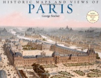 Historic Maps and Views of Paris: 24 Frameable Maps