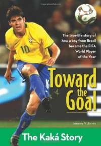 Toward the Goal: The Kaka Story (ZonderKidz Biography) Toward the Goal: The Kaka Story (ZonderKidz Biography)
