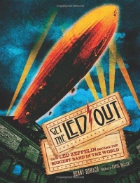 Get the Led Out: How Led Zeppelin Became the Biggest Band in the World Get the Led Out: How Led Zeppelin Became the Biggest Band in the World