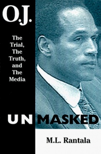 O. J. Unmasked: The Trial, The Truth, and the Media O. J. Unmasked: The Trial, The Truth, and the Media