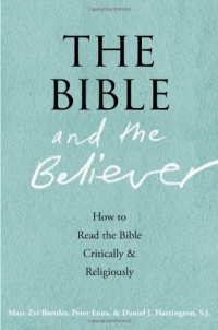 The Bible and the Believer: How to Read the Bible Critically and Religiously The Bible and the Believer: How to Read the Bible Critically and Religiously