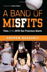 A Band of Misfits: Tales of the 2010 San Francisco Giants A Band of Misfits: Tales of the 2010 San Francisco Giants