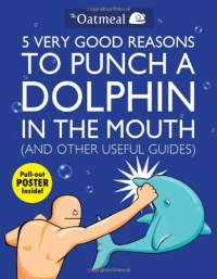 5 Very Good Reasons to Punch a Dolphin in the Mouth (And Other Useful Guides) 5 Very Good Reasons to Punch a Dolphin in the Mouth (And Other Useful Guides)