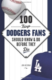 100 Things Dodgers Fans Should Know & Do Before They Die (100 Things...Fans Should Know) 100 Things Dodgers Fans Should Know & Do Before They Die (100 Things...Fans Should Know)