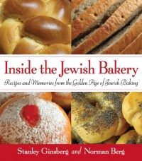 Inside the Jewish Bakery: Recipes and Memories from the Golden Age of Jewish Baking Inside the Jewish Bakery: Recipes and Memories from the Golden Age of Jewish Baking