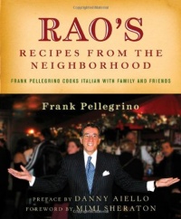 Rao's Recipes from the Neighborhood: Frank Pellegrino Cooks Italian with Family and Friends Rao's Recipes from the Neighborhood: Frank Pellegrino Cooks Italian with Family and Friends