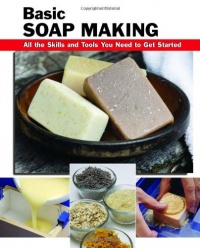 Basic Soap Making: All the Skills and Tools You Need to Get Started (How To Basics)